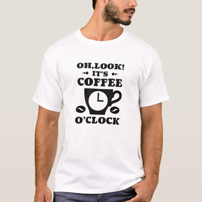 Oh, schau! Es ist Kaffee O'Clock T-Shirt (Vorderseite)