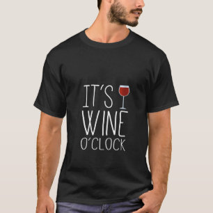 Oh, schau! Es ist wine O'uuhr Zeit für ein Glas T-Shirt