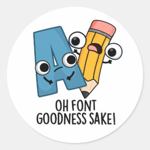 Oh Schriftart Goodness Sake Funny Type Puns Runder Aufkleber