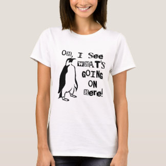 Oh, sehe ich, was los hier ist T-Shirt