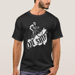Oh Shift Mountain Biking Fahrrad Rad Rad Rad Rad T-Shirt