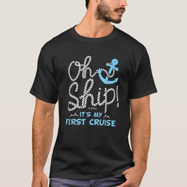 Oh Ship It s My First Cruise Oh Ship Cruises  T-Shirt (Vorderseite)