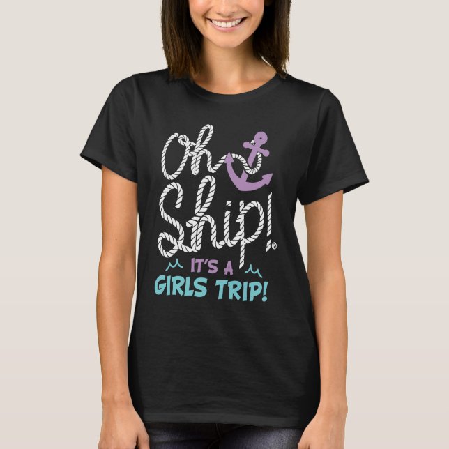 Oh Ship it's a Girls Trip  Oh Ship Girls Cruise T-Shirt (Vorderseite)