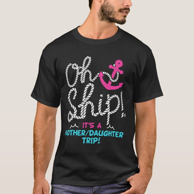 Oh Ship It'S A Mother Daughter Trip Cruise T-Shirt (Vorderseite)