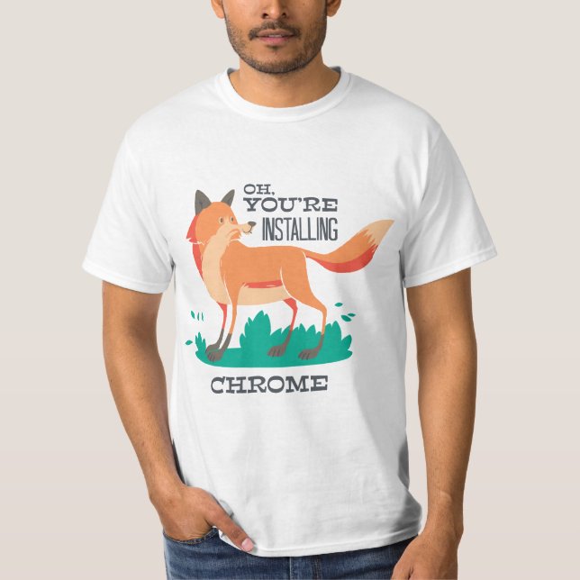 Oh, Sie installieren Chrome? - Funny Fox Browser T-Shirt (Vorderseite)