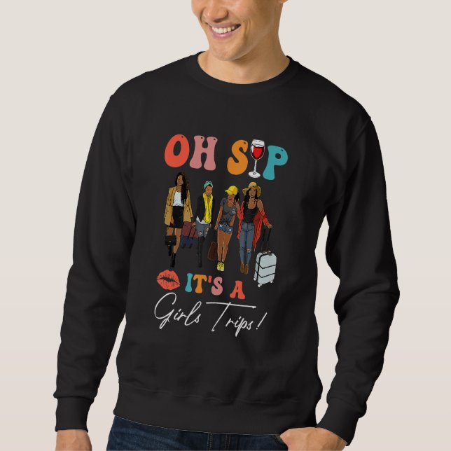 Oh Sip It's A Girls Trip Black Women Queen Black H Sweatshirt (Vorderseite)