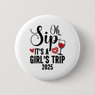 Oh, Sip seine A Girls Trip 2025 Girls Weekend Reis Button