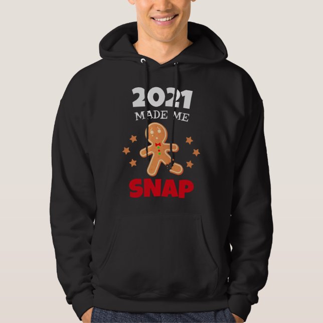Oh Snap 2021 Made Me Snap Gingerbread Man Bake Coo Hoodie (Vorderseite)