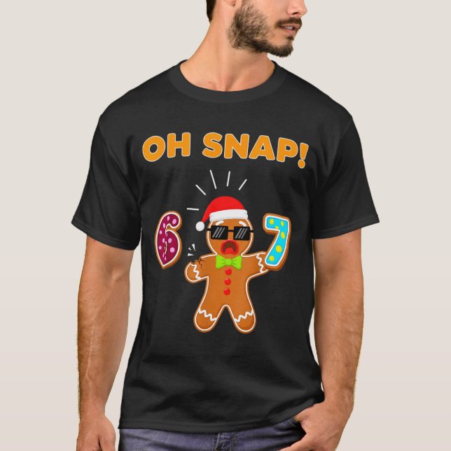 Oh Snap 67 Six Seven Meme Gingerbread Man Funny 67 T-Shirt (Vorderseite)