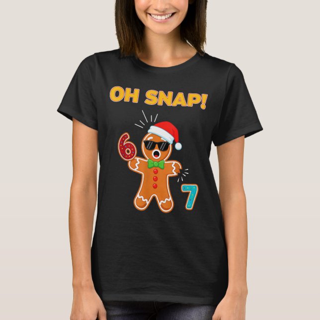 Oh Snap 67 Six Seven Meme Gingerbread Man Funny 67 T-Shirt (Vorderseite)