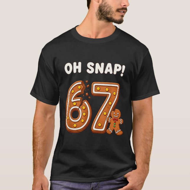 Oh Snap 67 Six Seven Meme Gingerbread Man Funny 67 T-Shirt (Vorderseite)