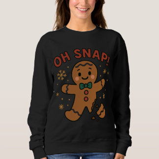Oh Snap! Funny Gingerbread Cookie Christmas  Sweatshirt
