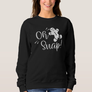 Oh Snap Gingerbrot Man Sweatshirt