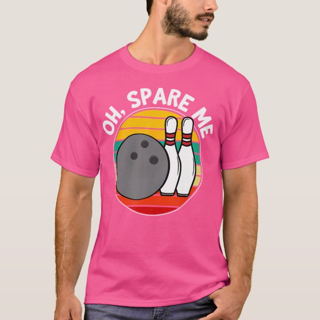 Oh Spare Me Funny Bowling Ball Bowling Buttone T-Shirt (Vorderseite)