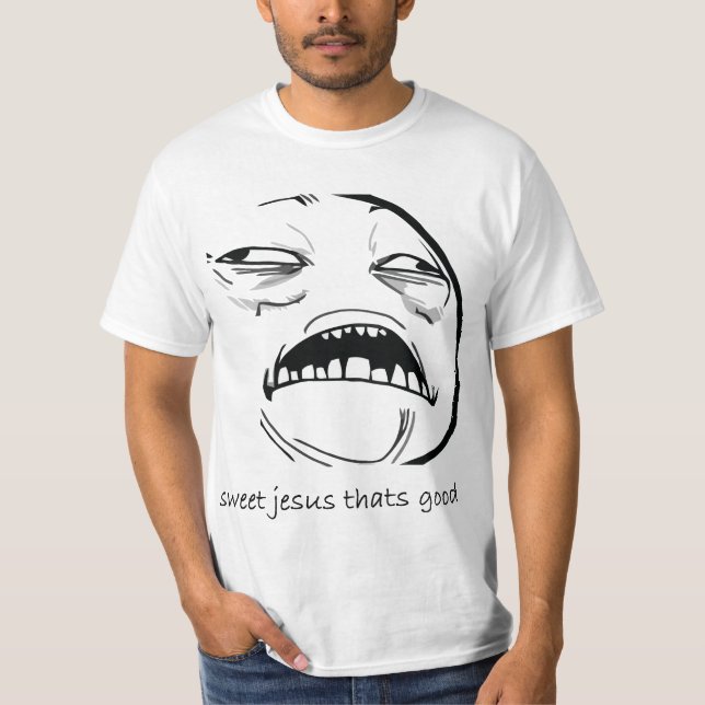 Oh süßer Jesus, der gutes Raserei-Gesicht Meme ist T-Shirt (Vorderseite)