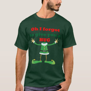 Oh vergaß ich, Sie zu geben eine Umarmung T-Shirt