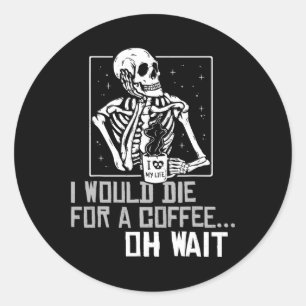 Oh warte Funny Skeleton trinken Kaffee Lover Hallo Runder Aufkleber