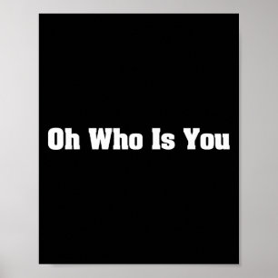 Oh, wer ist Ihr lustiges Zitat Grafik mit Einstell Poster