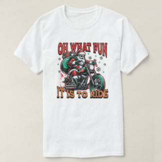 Oh What Fun It is To Ride - Motorcycle Biker Santa T-Shirt
