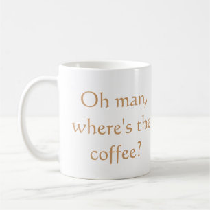 Oh, wo ist der Kaffee? Tasse