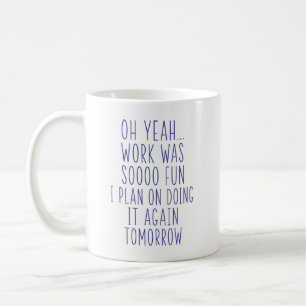 Oh Yeah Arbeit War Soooo Spaß Lustige Sarkastische Kaffeetasse