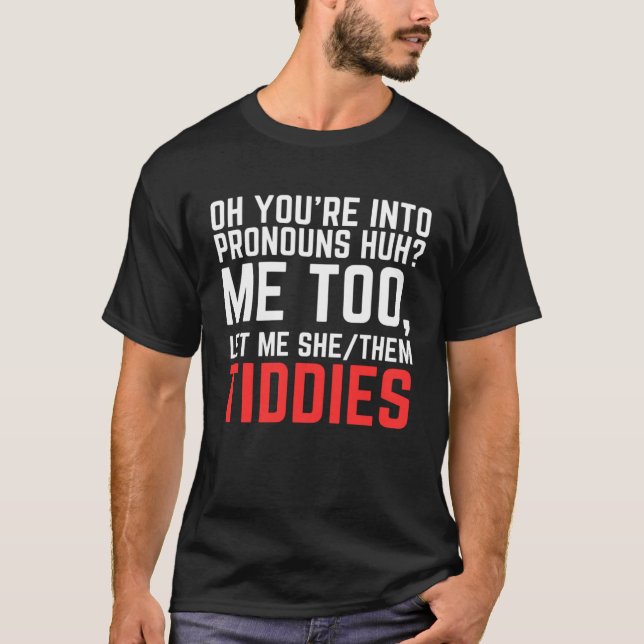 Oh You re Into Pronouns Huh Me Too Let Me SheThem  T-Shirt (Vorderseite)
