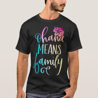 Ohana Means Familie Casual Strand Outfit Hawaii T-Shirt