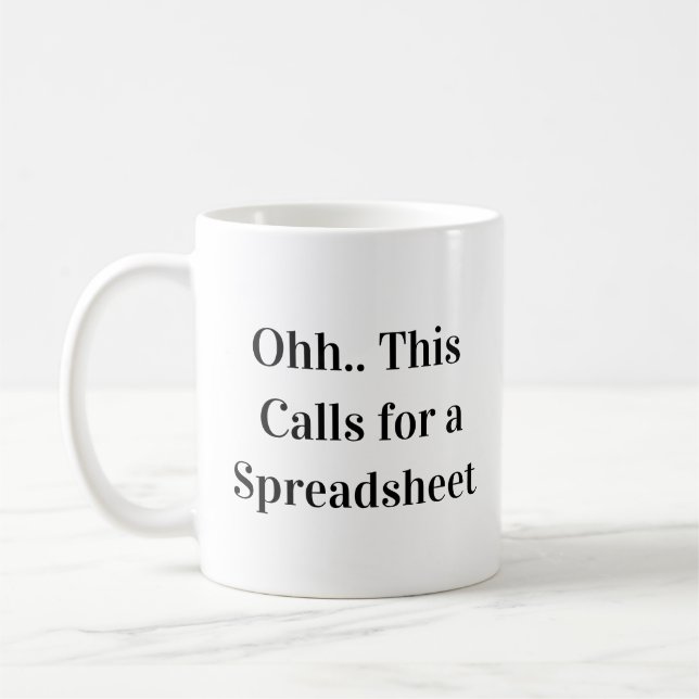 Ohh This Calls for a Spreadsheet Spreadsheet Queen Kaffeetasse (Links)