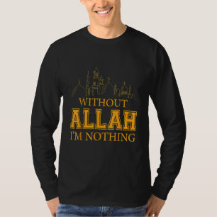 Ohne Allah bin ich nichts islamischer Muslim T-Shirt