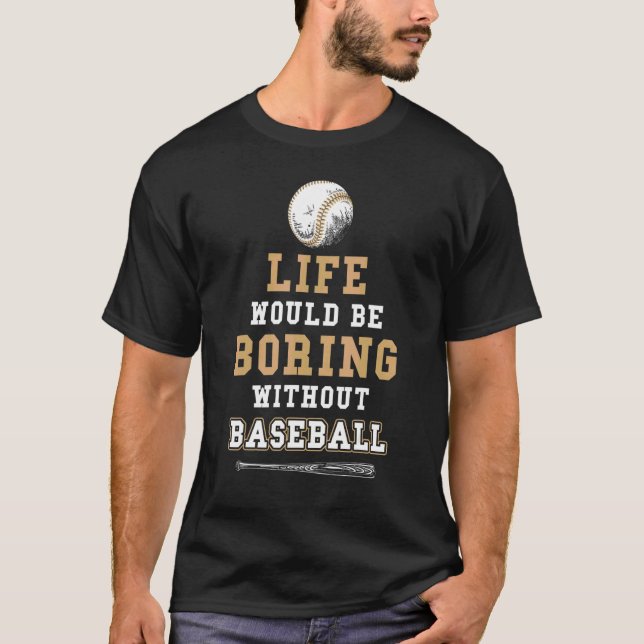 Ohne Baseball wäre das Leben im Baseball langweili T-Shirt (Vorderseite)