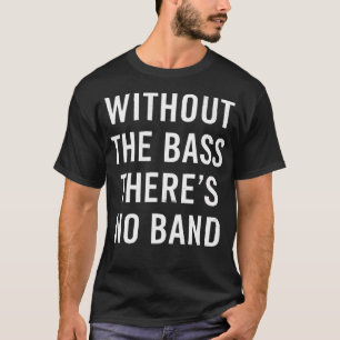 Ohne Bass Ist Keine Band Lustiges Bassgitarre-Shir T-Shirt