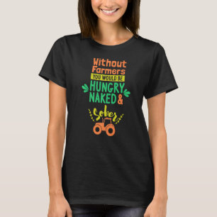 Ohne Bauern wäre man Hunger Bauer Tracto T-Shirt