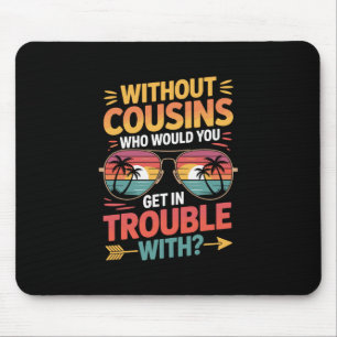 Ohne Cousins Lustiger Cousin Urlaub Cousin Crew Mousepad
