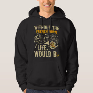 Ohne das französische Horn-Leben wäre Bb - die fra Hoodie