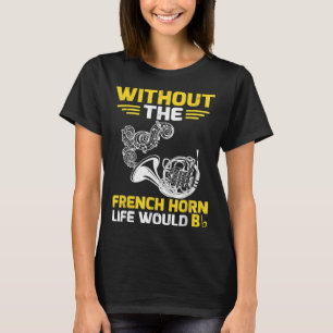 Ohne das französische Horn-Leben wäre ein Hornist4 T-Shirt