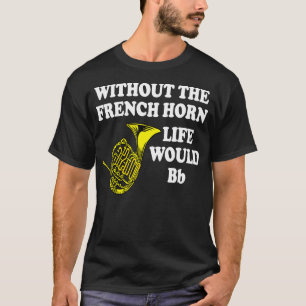 Ohne das französische Horn wäre das Leben wie ein  T-Shirt