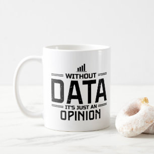Ohne Daten ist es nur eine Meinung Datenanalyst Kaffeetasse