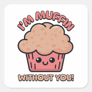 Ohne dich bin ich Muffin! Niedlich Muffin Pun Quadratischer Aufkleber