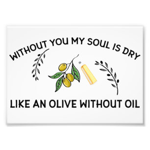 Ohne dich ist Soul trocken wie ein Olivenöl ohne Ö Fotodruck