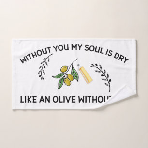 Ohne dich ist Soul trocken wie ein Olivenöl ohne Ö Handtuch