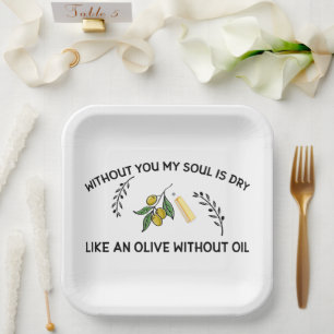 Ohne dich ist Soul trocken wie ein Olivenöl ohne Ö Pappteller