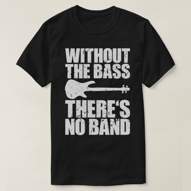 OHNE DIE BASS GIBT ES KEIN lustiges Bassist Gesche T-Shirt (Design vorne)