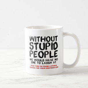 Ohne dumme Leute lustiger Becher Tasse