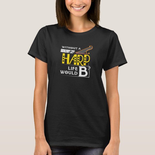 Ohne ein Harp-Leben würde Bb Orchestra Gig Rhythm T-Shirt (Vorderseite)