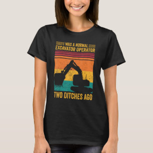 Ohne einen Baggerbetreiber würde das Leben langwei T-Shirt