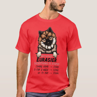Ohne Eurasier ist alles ein dummer Freund g T-Shirt