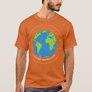 Ohne Geografie bin ich nirgends witzig geographisc T-Shirt