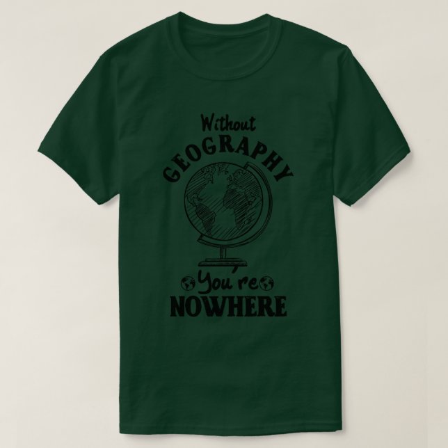 Ohne Geografie nirgends 1 T-Shirt (Design vorne)