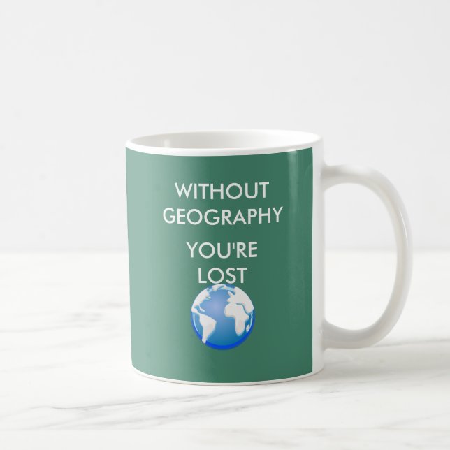 Ohne Geografie sind Sie verloren Kaffeetasse (Rechts)