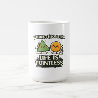 Ohne Geometrie ist das Leben sinnlos Kaffeetasse